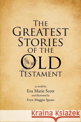 The Greatest Stories of the Old Testament Eva Marie Scott 9781483466538 Lulu Publishing Services - książka