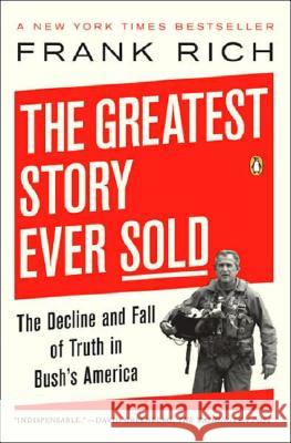 The Greatest Story Ever Sold: The Decline and Fall of Truth in Bush's America Frank Rich 9780143112341 Penguin Books - książka