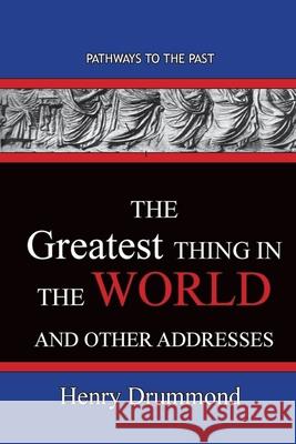 The Greatest Thing in the World And Other Addresses: Pathways To The Past Henry Drummond 9781951497620 Published by Parables - książka