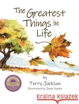 The Greatest Things in Life Terry Jackson, Jason Fowler 9781614936596 Peppertree Press - książka