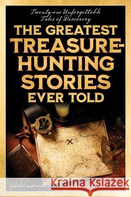The Greatest Treasure-Hunting Stories Ever Told: Twenty-One Unforgettable Tales of Discovery Charles Elliott 9781493069590 Lyons Press - książka