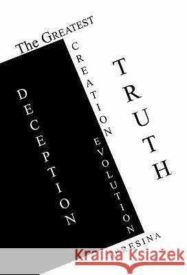 The Greatest Truth Deception: Creation-Evolution Teresina 9781413469486 Xlibris Corporation - książka