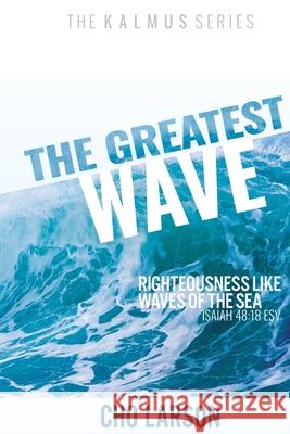 The Greatest Wave: Righteousness Like Waves of the Sea (Isaiah 41:18 ESV) Cho Larson 9781951890292 Warner House Press - książka