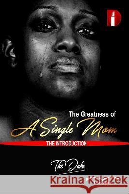 The Greatness Of A Single Mom: Introduction Tshepo the Duke Nketle 9781717232809 Createspace Independent Publishing Platform - książka