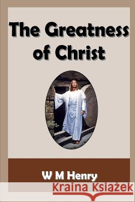 The Greatness of Christ W. M. Henry 9781783644629 Open Bible Trust - książka