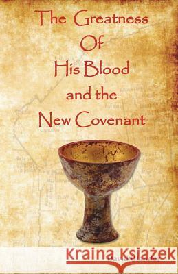 The Greatness of His Blood and the New Covenant David Olander 9781519357212 Createspace Independent Publishing Platform - książka