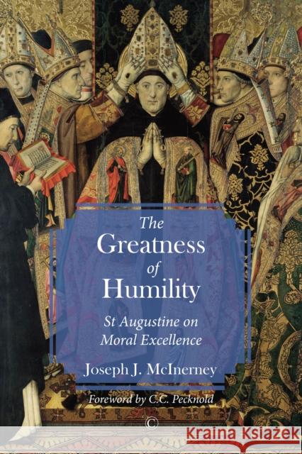 The Greatness of Humility: St Augustine on Moral Excellence Joseph J. McInerney 9780227176009 James Clarke Company - książka