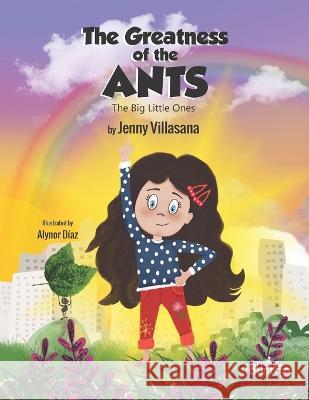 The Greatness of the ANTS: The Big Little Ones Alynor Diaz Jenny Villasana 9781957417264 Snow Fountain Press - książka