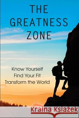 The Greatness Zone: Know Yourself, Find Your Fit, Transform the World Jay Forte 9780999481370 R. R. Bowker - książka