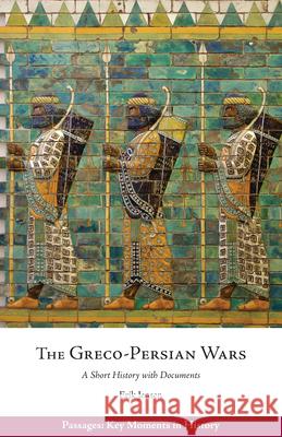 The Greco-Persian Wars: A Short History with Documents Erik Jensen 9781624669545 Gazelle Book Services Ltd (RJ) - książka