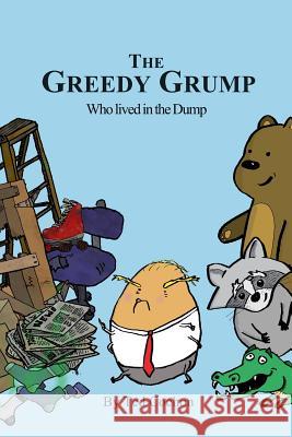 The Greedy Grump who Lived in the Dump: A Trashy Tale Cochon, Ted 9781981376988 Createspace Independent Publishing Platform - książka