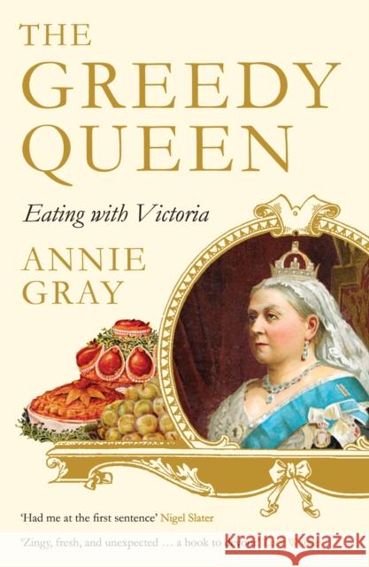 The Greedy Queen: Eating with Victoria Gray, Annie 9781781256831 Profile Books Ltd - książka