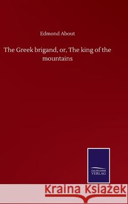 The Greek brigand, or, The king of the mountains Edmond About 9783752507799 Salzwasser-Verlag Gmbh - książka