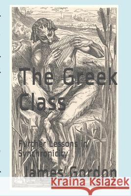 The Greek Class: Further Lessons in Synchronicity James Gordon 9781730736599 Independently Published - książka