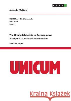 The Greek debt crisis in German news: A comparative analysis of recent criticism Pfleiderer, Alexandra 9783668152595 Grin Verlag - książka