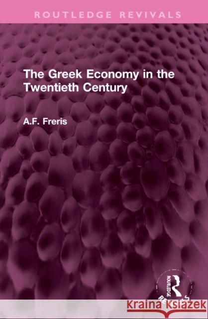 The Greek Economy in the Twentieth Century A. F. Freris 9781032303987 Routledge - książka