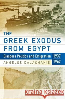 The Greek Exodus from Egypt: Diaspora Politics and Emigration, 1937-1962 Angelos Dalachanis 9781785334474 Berghahn Books - książka