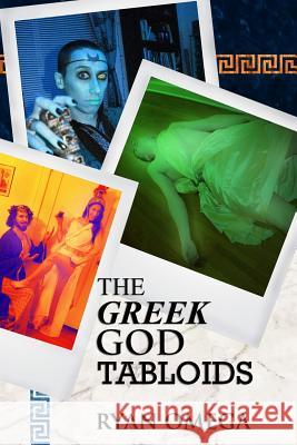 The Greek God Tabloids Ryan Omega 9780615251547 Ryan Omega - książka