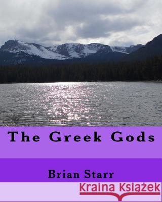 The Greek Gods MR Brian Daniel Starr 9781495978517 Createspace - książka