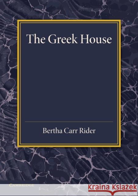 The Greek House: Its History and Development from the Neolithic Period to the Hellenistic Age Rider, Bertha Carr 9781107663688 Cambridge University Press - książka