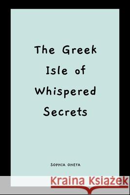 The Greek Isle of Whispered Secrets Oheta Sophia 9788321633060 OS Pub - książka