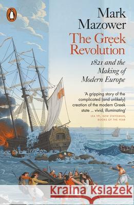 The Greek Revolution: 1821 and the Making of Modern Europe Mark Mazower 9780141978741 Penguin Books Ltd - książka