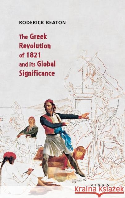 The Greek Revolution of 1821 and its Global Significance Roderick Beaton 9786185369439 Aiora Press - książka