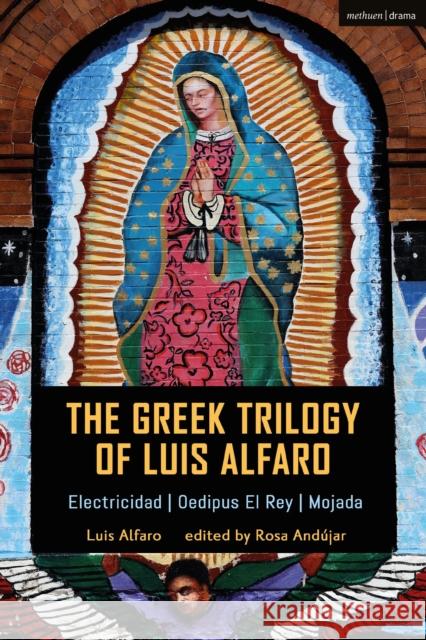 The Greek Trilogy of Luis Alfaro: Electricidad; Oedipus El Rey; Mojada Luis Alfaro Rosa Andujar 9781350155398 Methuen Drama - książka