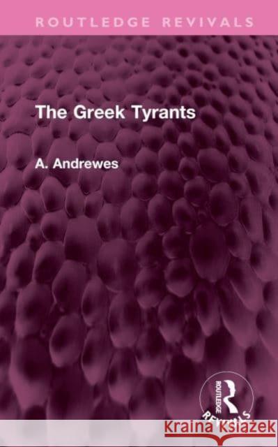 The Greek Tyrants A. Andrewes 9781032581057 Taylor & Francis Ltd - książka