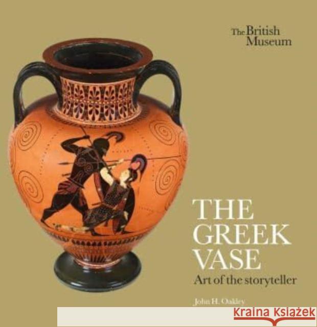 The Greek Vase: Art of the storyteller John H. Oakley 9780714122953 British Museum Press - książka