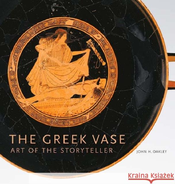 The Greek Vase: Art of the Storyteller John Howard Oakley 9781606061473 J. Paul Getty Trust Publications - książka