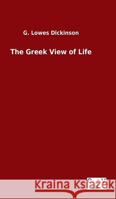 The Greek View of Life G. Lowe 9783734005008 Salzwasser-Verlag Gmbh - książka