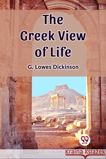 The Greek View of Life G Lowes Dickinson 9789361426216 Double 9 Books - książka