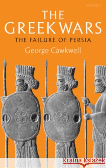 The Greek Wars : The Failure of Persia George Cawkwell 9780198148715 OXFORD UNIVERSITY PRESS - książka