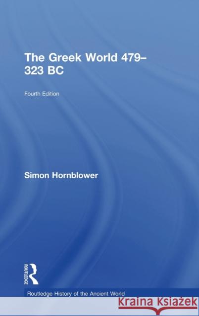 The Greek World 479-323 BC Simon Hornblower   9780415602914 Taylor and Francis - książka
