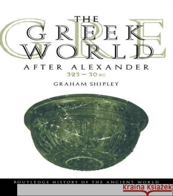 The Greek World After Alexander 323-30 BC: 323 - 30 BC Shipley, Graham 9780415046176 Routledge - książka