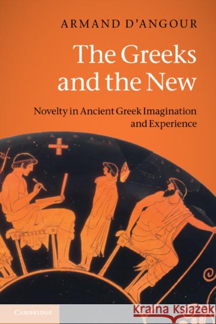 The Greeks and the New: Novelty in Ancient Greek Imagination and Experience D'Angour, Armand 9780521616485  - książka