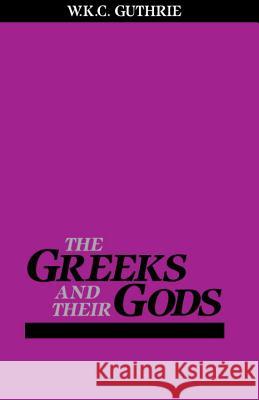 The Greeks and Their Gods W. K. C. Guthrie 9780807057933 Beacon Press - książka