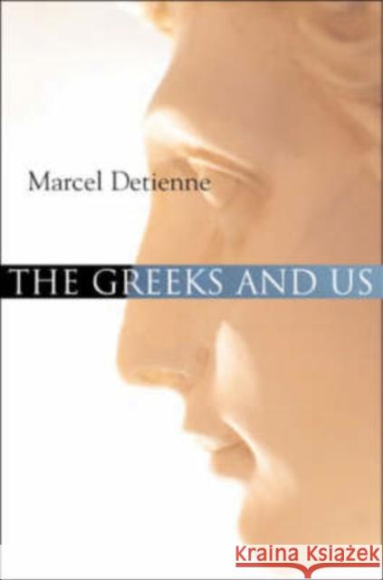 The Greeks and Us: A Comparative Anthropology of Ancient Greece Detienne, Marcel 9780745639000 Polity Press - książka