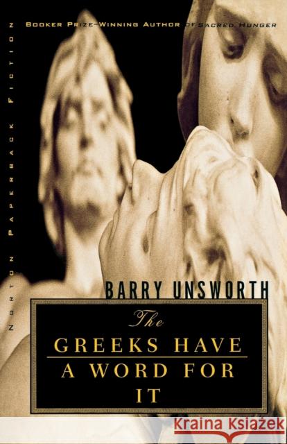 The Greeks Have a Word for It Unsworth, Barry 9780393321487 W. W. Norton & Company - książka