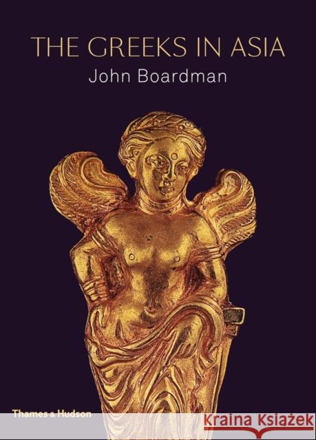 The Greeks in Asia John Boardman 9780500252130 Thames & Hudson Ltd - książka