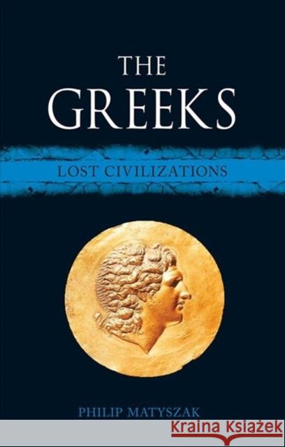 The Greeks: Lost Civilizations Matyszak, Philip 9781780239002 Reaktion Books - książka