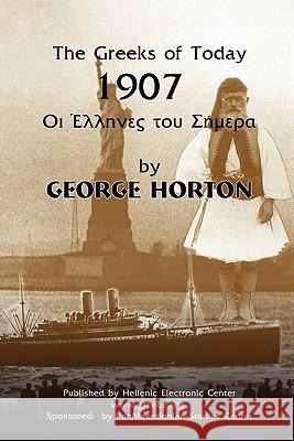 The Greeks of Today 1907 George Horton 9781451514452 Createspace - książka