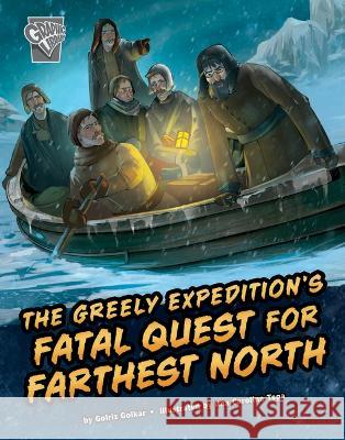 The Greely Expedition\'s Fatal Quest for Farthest North Golriz Golkar Ana Carolina Tega 9781666390575 Capstone Press - książka