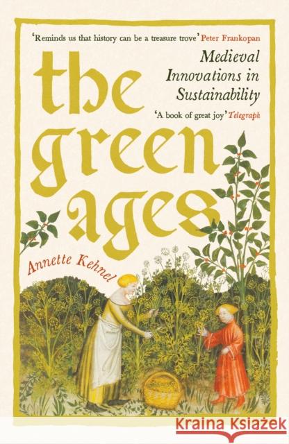 The Green Ages: Medieval Innovations in Sustainability Annette Kehnel 9781800816275 Profile Books Ltd - książka