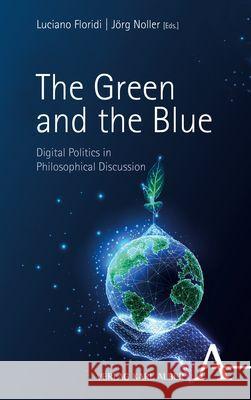 The Green and the Blue: Digital Politics in Philosophical Discussion Floridi, Luciano 9783495998328 Alber - książka