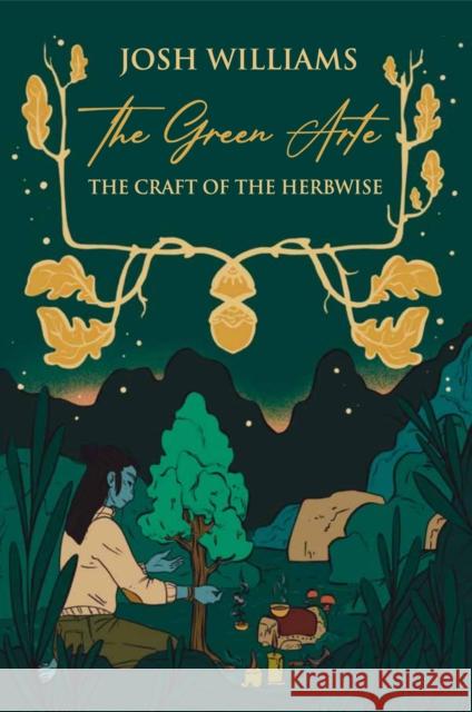 The Green Arte: The Craft of the Herbwise Josh Williams   9781801520447 Aeon Books - książka