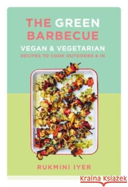 The Green Barbecue: Vegan & Vegetarian Recipes to Cook Outdoors & in Rukmini Iyer 9781682687499 Countryman Press - książka