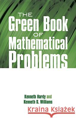 The Green Book of Mathematical Problems Kenneth Hardy Kenneth S. Williams 9780486695730 Dover Publications - książka