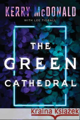 The Green Cathedral Kerry McDonald Lee Tidball 9781933769929 Level 4 Press - książka